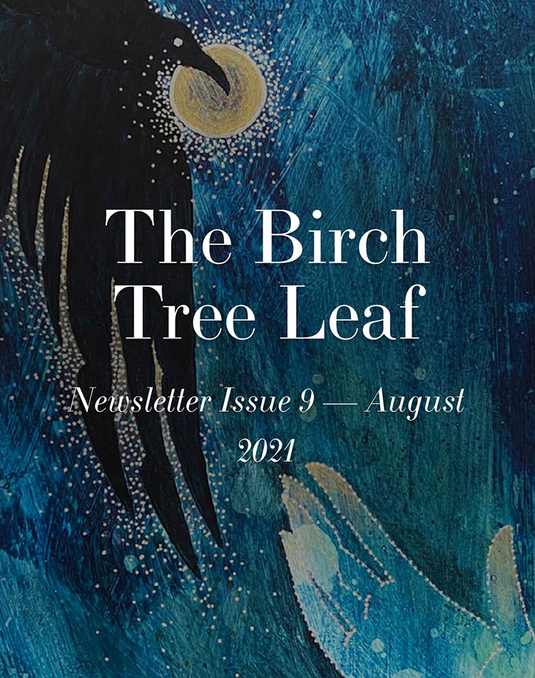 The Birch Tree Leaf - Newsletter Issue 9 - August 2021 by Michelle L Hofer